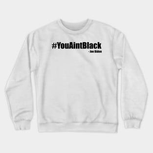 You Ain't Black Crewneck Sweatshirt